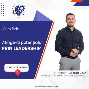 Curs - Atinge-ti-potentialul-prin-Leadership - George Uzun
